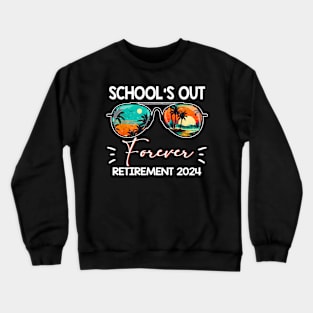 School's Out Forever Teacher Retirement 2024 Retired Teacher Crewneck Sweatshirt